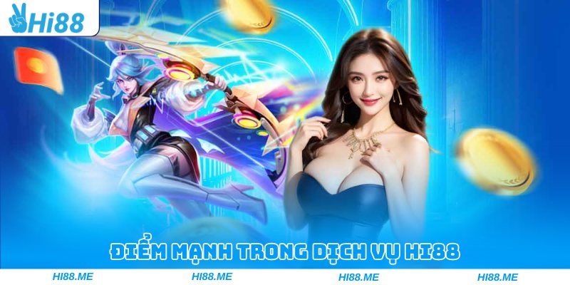 Điểm mạnh trong dịch vụ Hi88