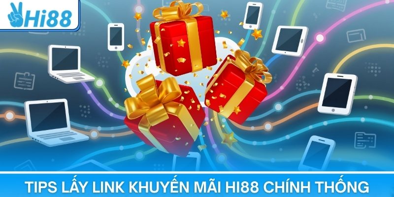 Tips lấy link nhận khuyến mãi Hi88 chính thống